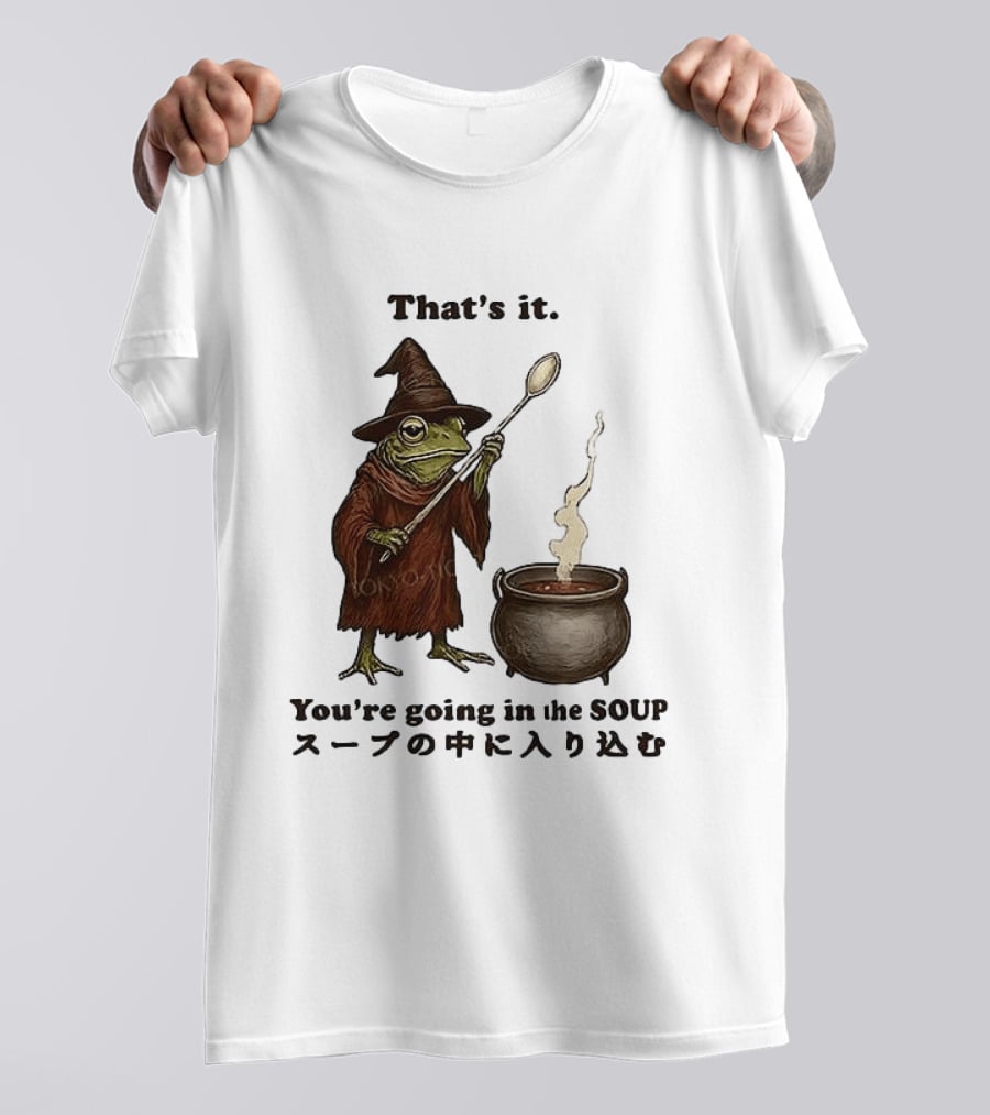 Frog That's It You're Going In The Soup Meme T-Shirt