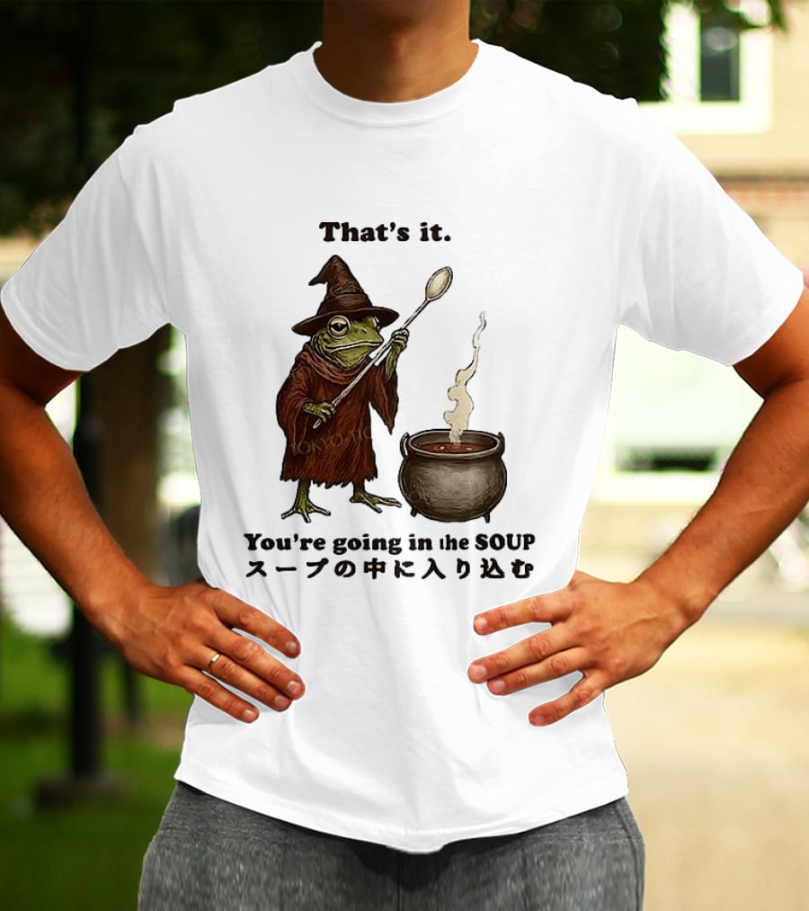 Frog That's It You're Going In The Soup Meme T-Shirt