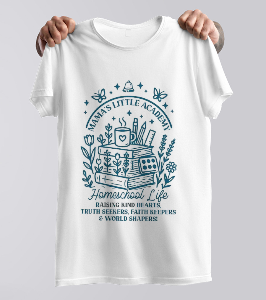 Mama's Little Academy Homeschool Life Raising Kind Hearts Truth Seekers Faith Keepers World Shapers T-Shirt