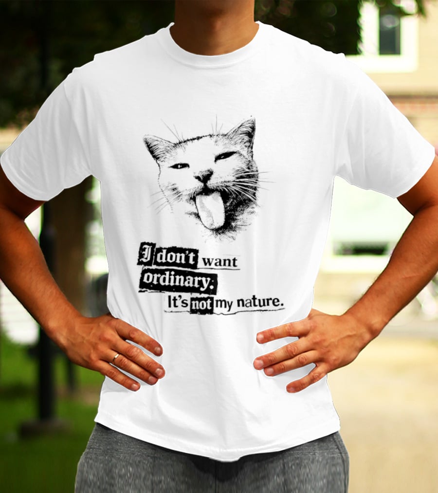 Cat I Don't Want Ordinary It's Not My Nature T-Shirt