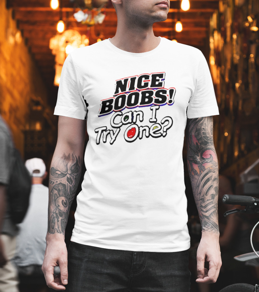 NICE BOOBS Can I Try One Question T-Shirt