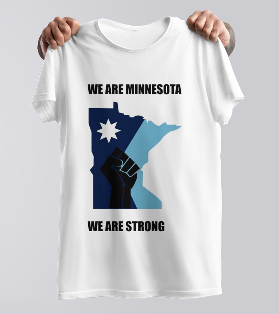 We Are Minnesota We Are Strong Fist And Star State Pride T-Shirt
