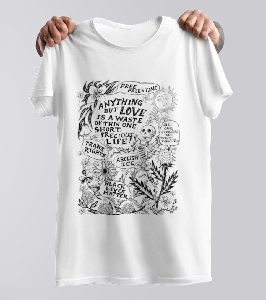 Anything But Love Is A Waste Of This One Short Precious Life Abolish ICE Sun Skeleton Floral Nature T-Shirt