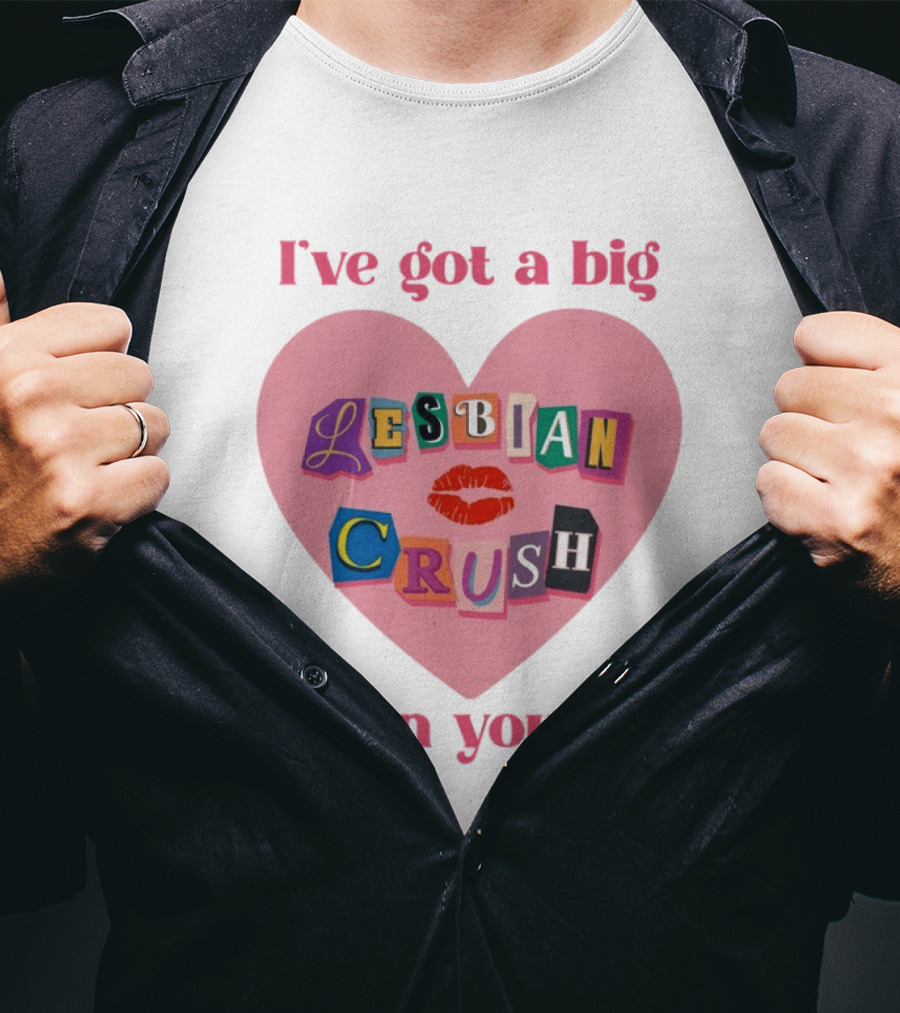 I've Got A Big Lesbian Crush On You Romantic Heart T-Shirt