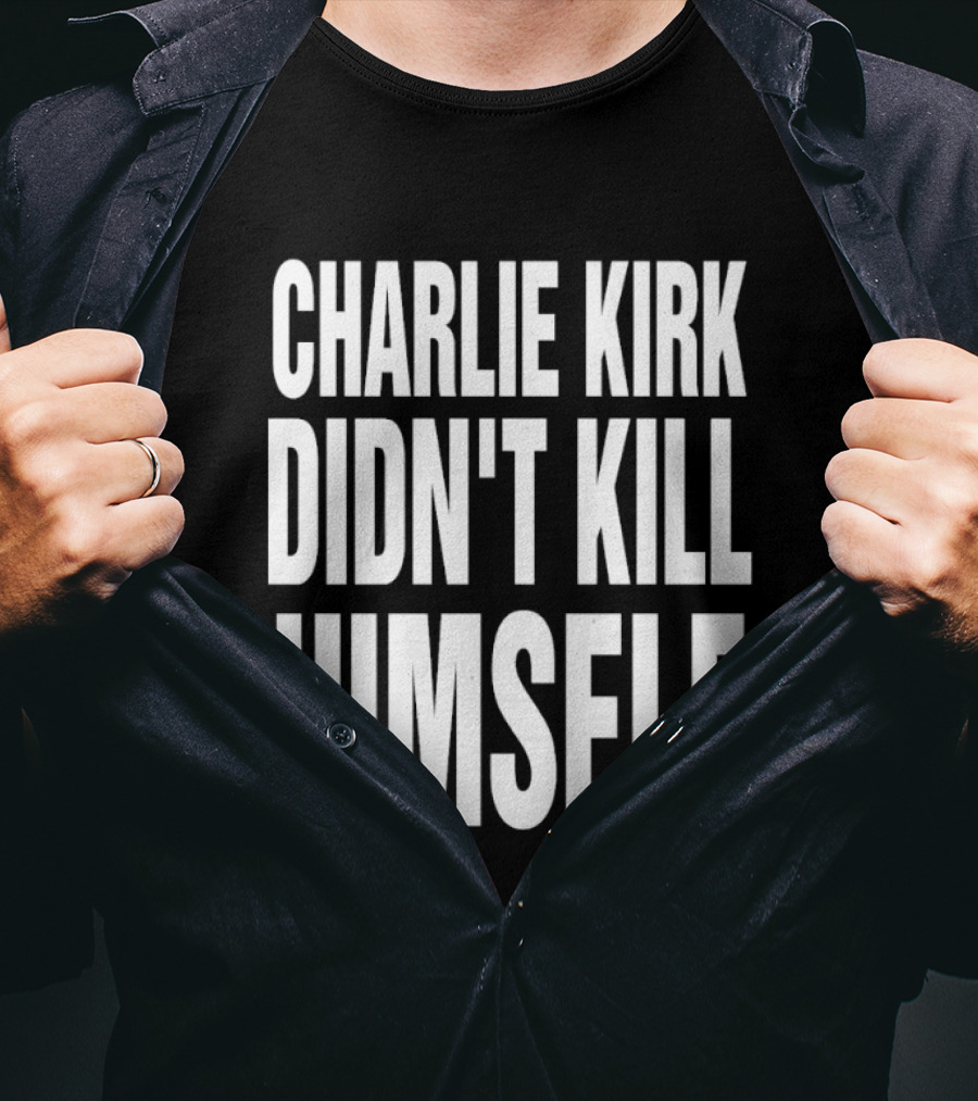 Charlie Kirk Didn't Kill Himself Phrase T-Shirt