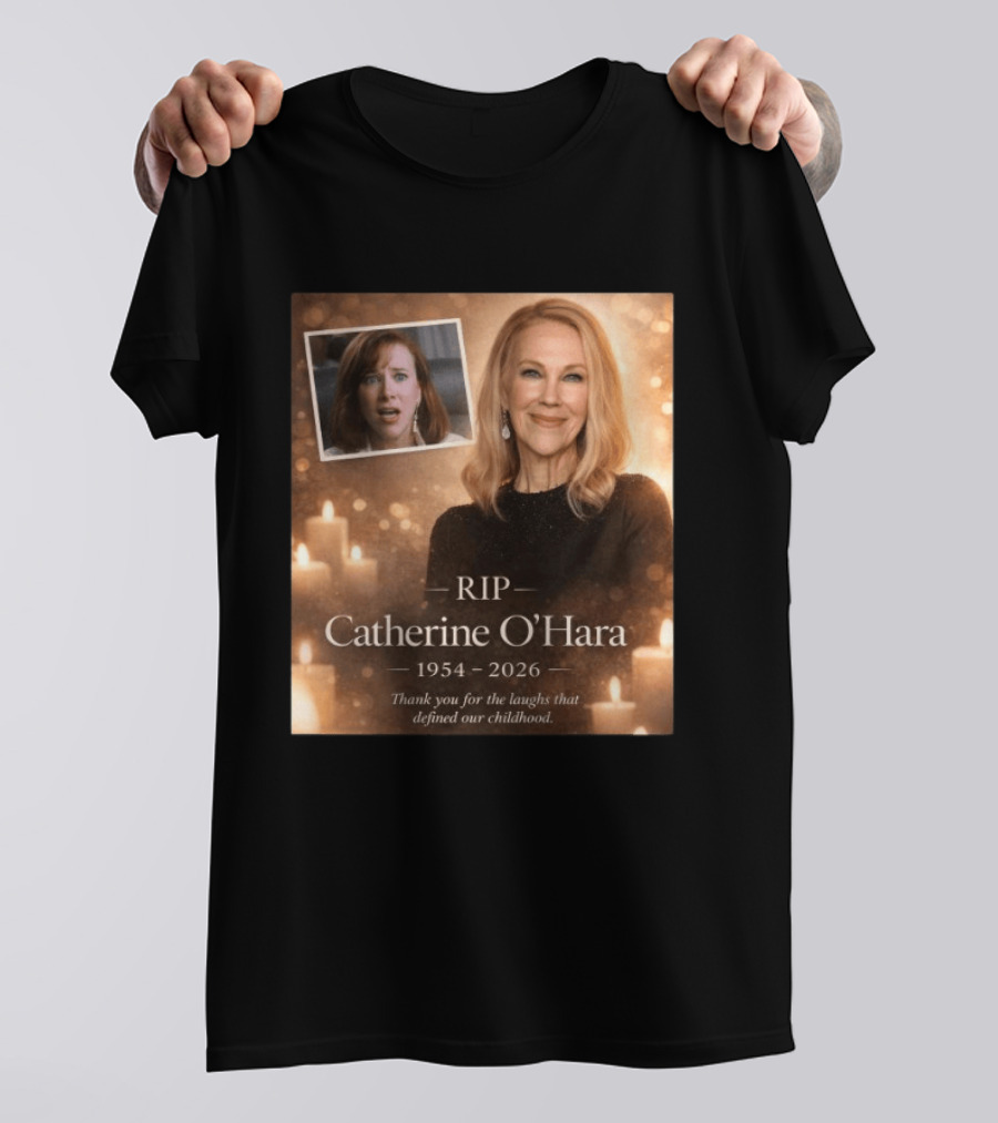 RIP Catherine O'Hara 1954 2026 Thank You For The Laughs That Defined Our Childhood T-Shirt