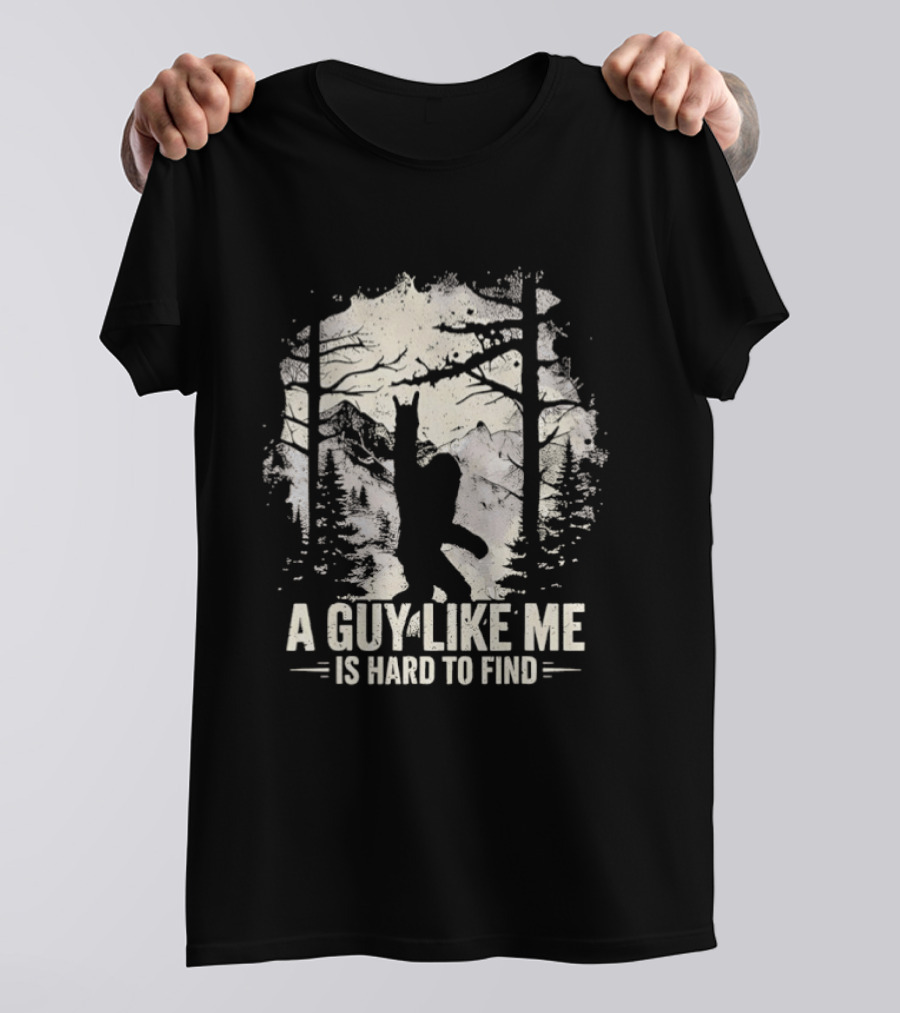 A Guy Like Me Is Hard To Find Sasquatch Forest T-Shirt