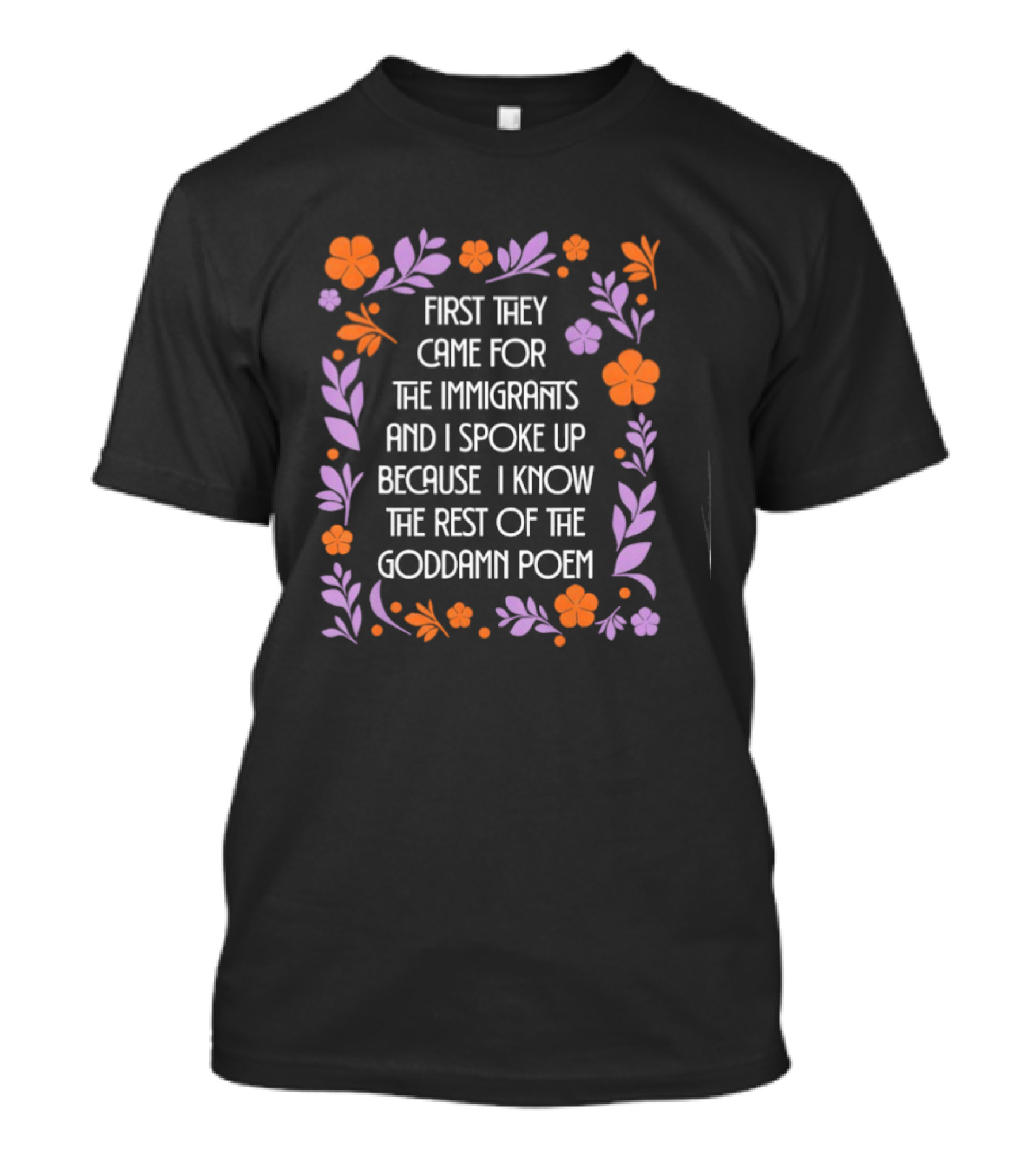 First They Came For The Immigrants Floral Frame Poem T-Shirt