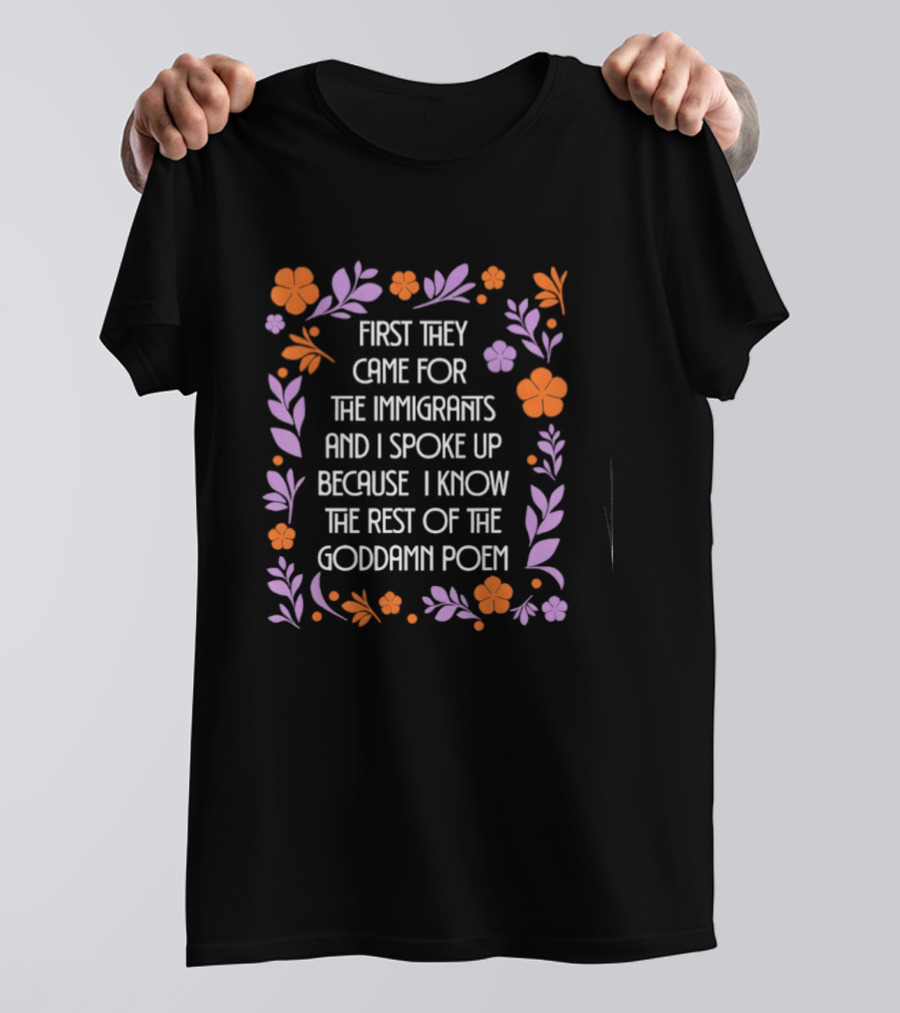 First They Came For The Immigrants Floral Frame Poem T-Shirt