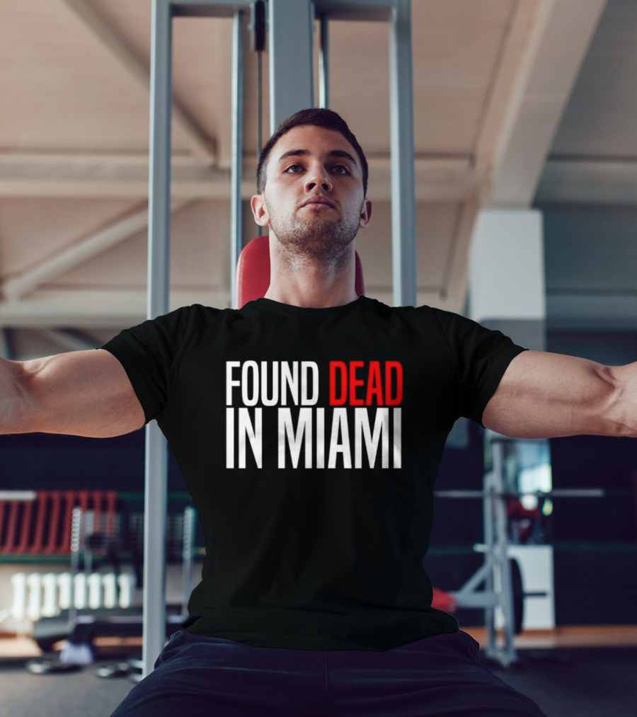 Found Dead In Miami T-Shirt