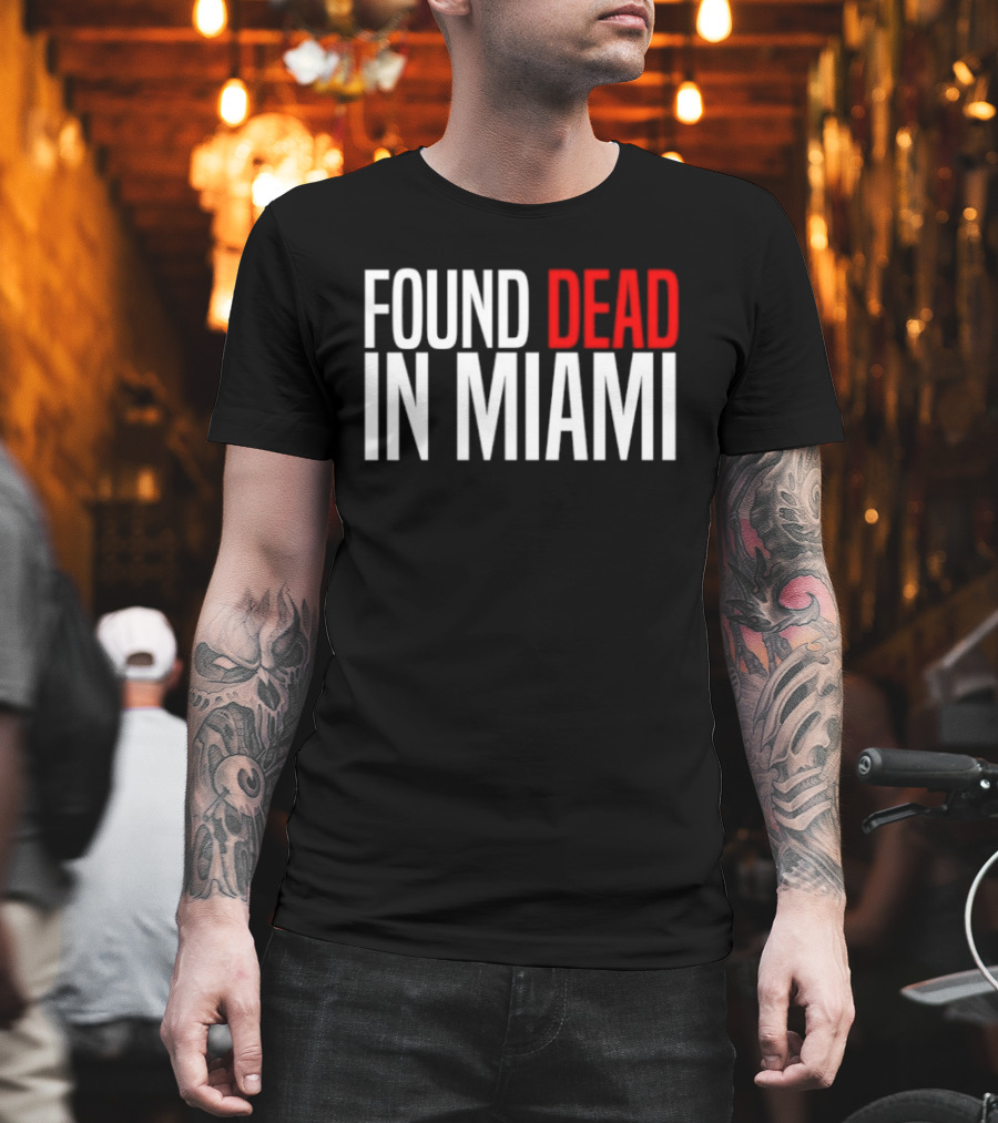 Found Dead In Miami T-Shirt