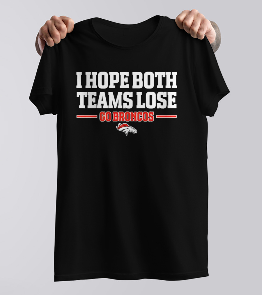 I Hope Both Teams Lose Go Broncos Horse T-Shirt