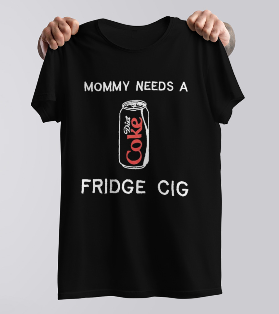 Mommy Needs A Diet Coke Fridge Cig T-Shirt