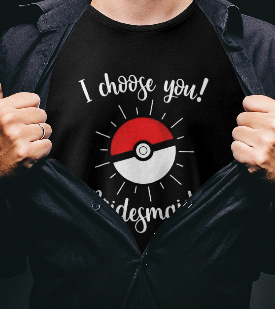 Pokeball I Choose You Bridesmaid Proposal Pokemon T-Shirt