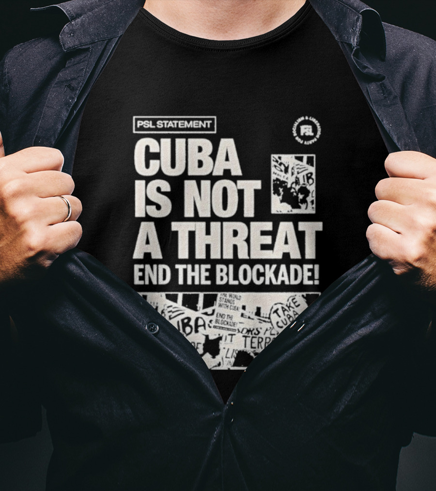 Psl Cuba Is Not A Threat End The Blockade Psl T-Shirt