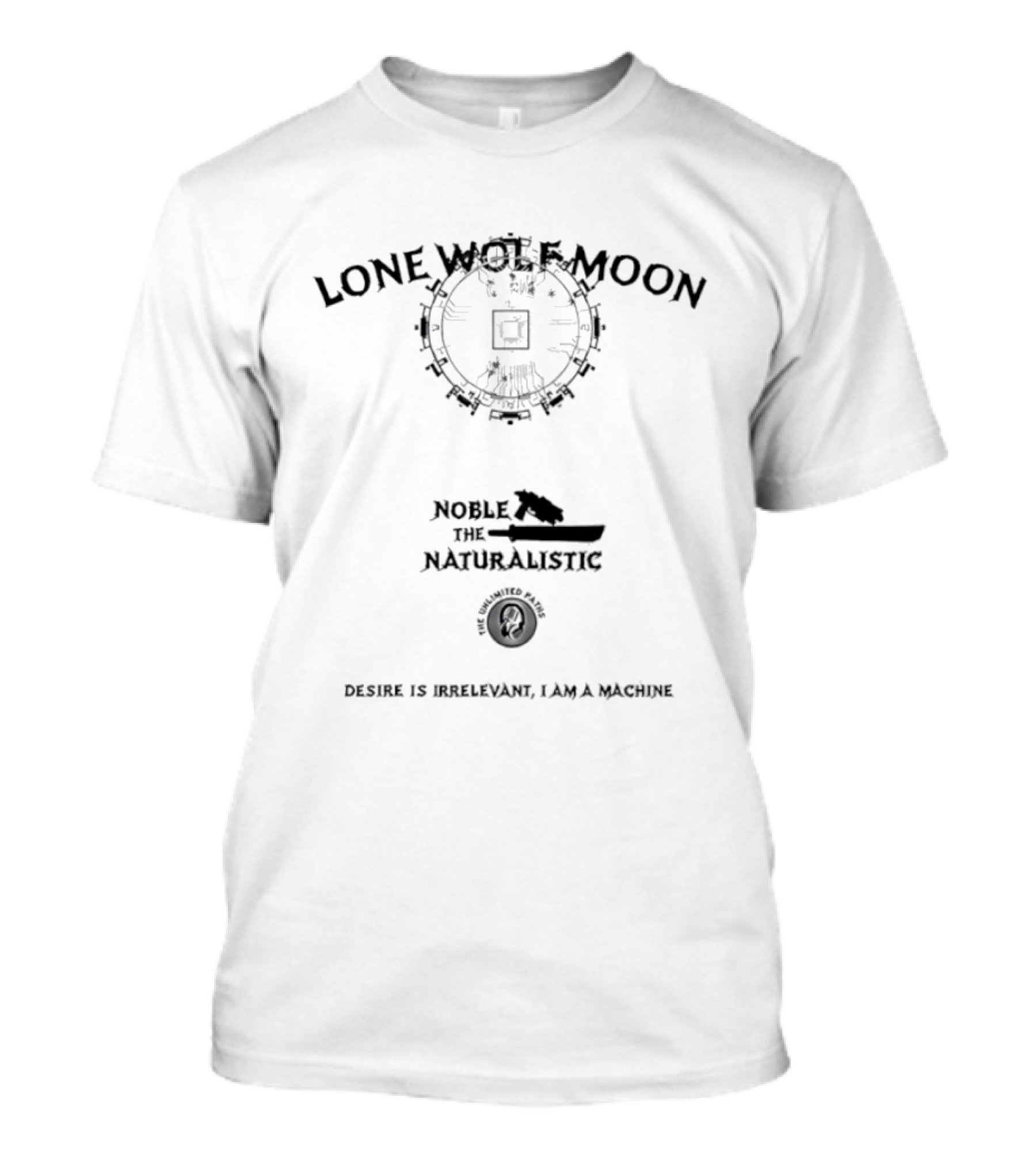 Lone Wolf Moon Noble The Naturalistic Desire Is Irrelevant I Am A Machine T-Shirt