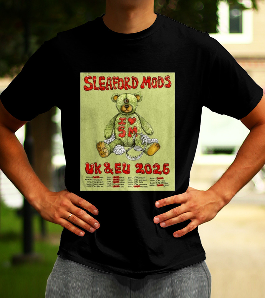 Sleaford Mods I Love SM UK EU 2026 Tour Dates Teddy Bear T-Shirt