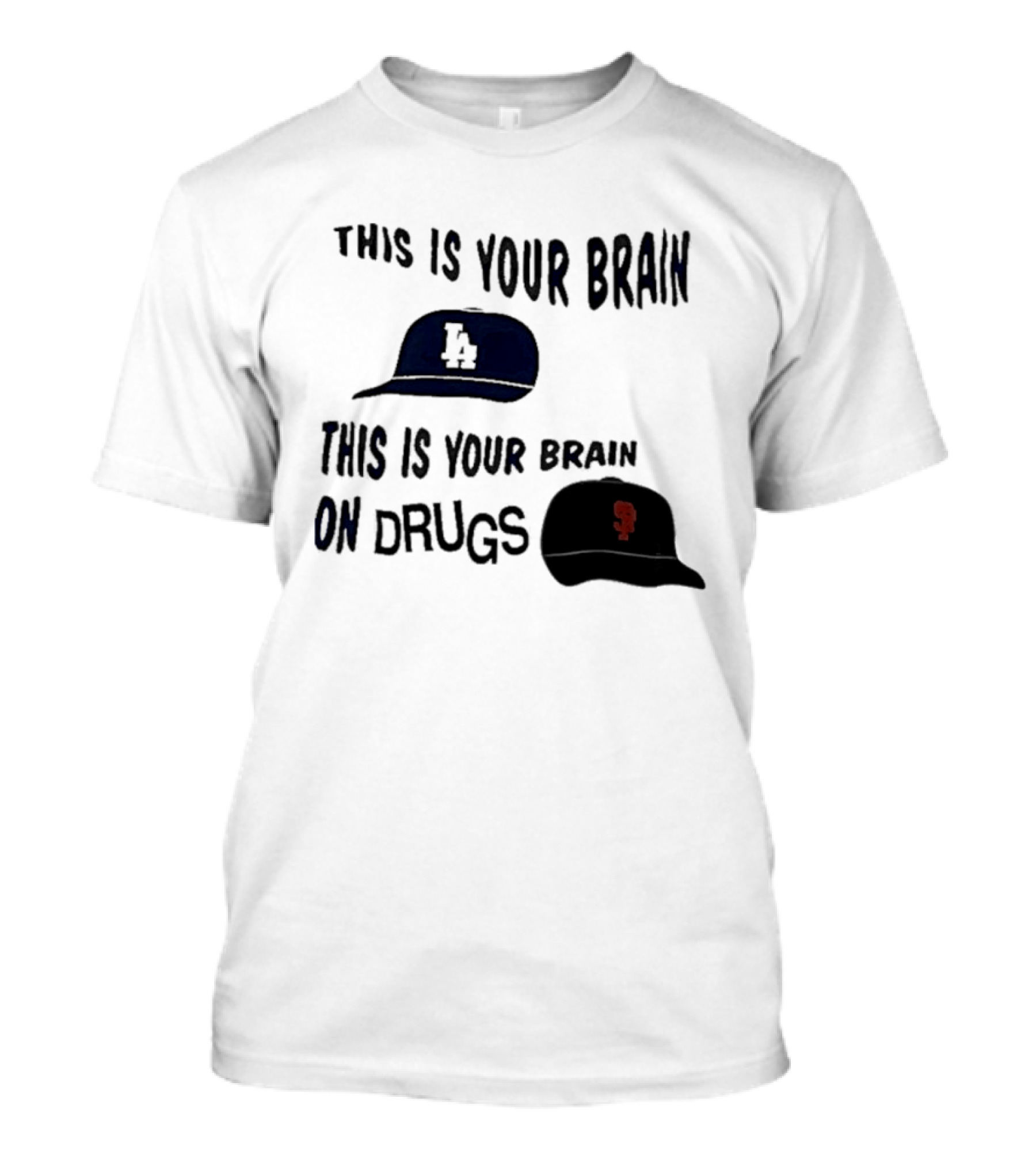 Los Angeles Dodgers San Francisco Giants This Is Your Brain On Drugs T-Shirt