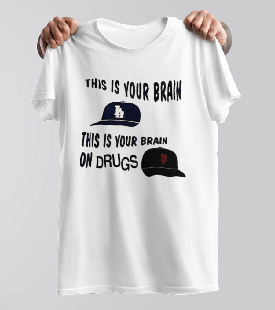 Los Angeles Dodgers San Francisco Giants This Is Your Brain On Drugs T-Shirt