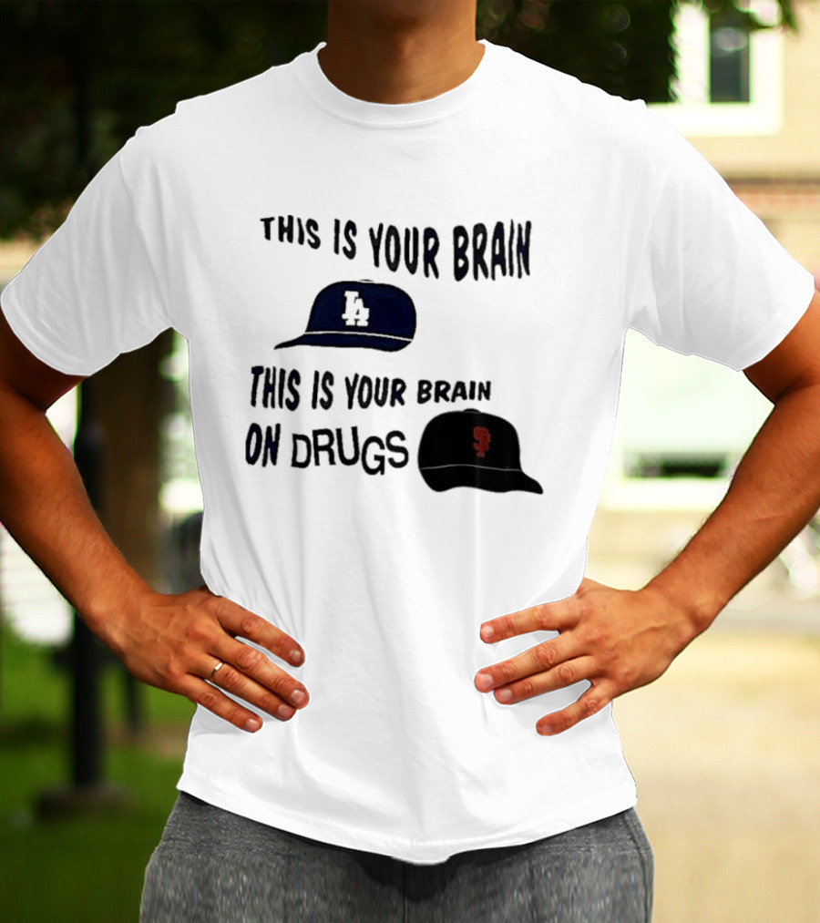 Los Angeles Dodgers San Francisco Giants This Is Your Brain On Drugs T-Shirt