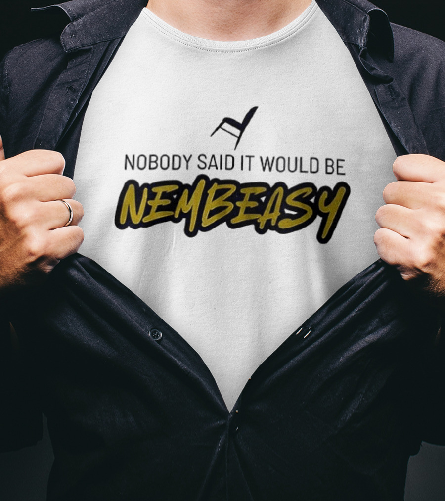 Nobody Said It Would Be Nembeasy Chair T-Shirt