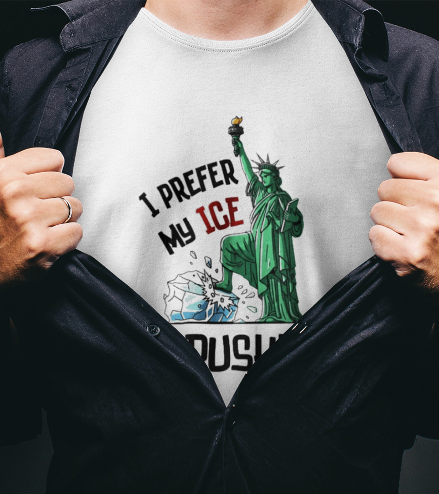 Statue Of Liberty I Prefer My ICE Crushed T-Shirt