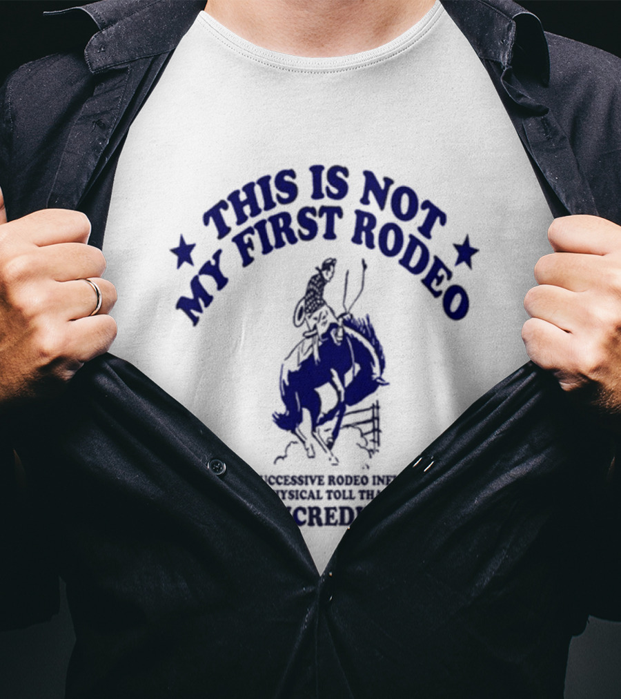This Is Not My First Rodeo Back Shoulder Saddle Ribcage A Unique Personal Tour I'm In Incredible Pain T-Shirt