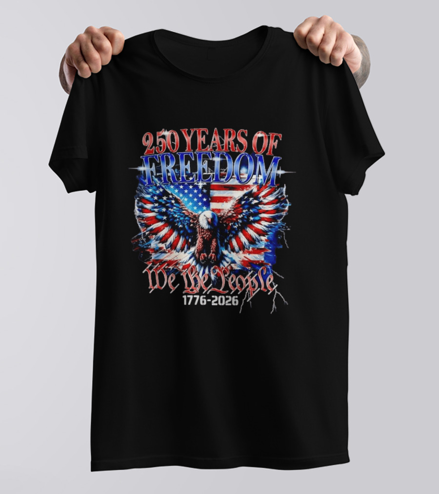 250 Years Of Freedom We The People 1776 2026 Bald Eagle American Flag T-Shirt