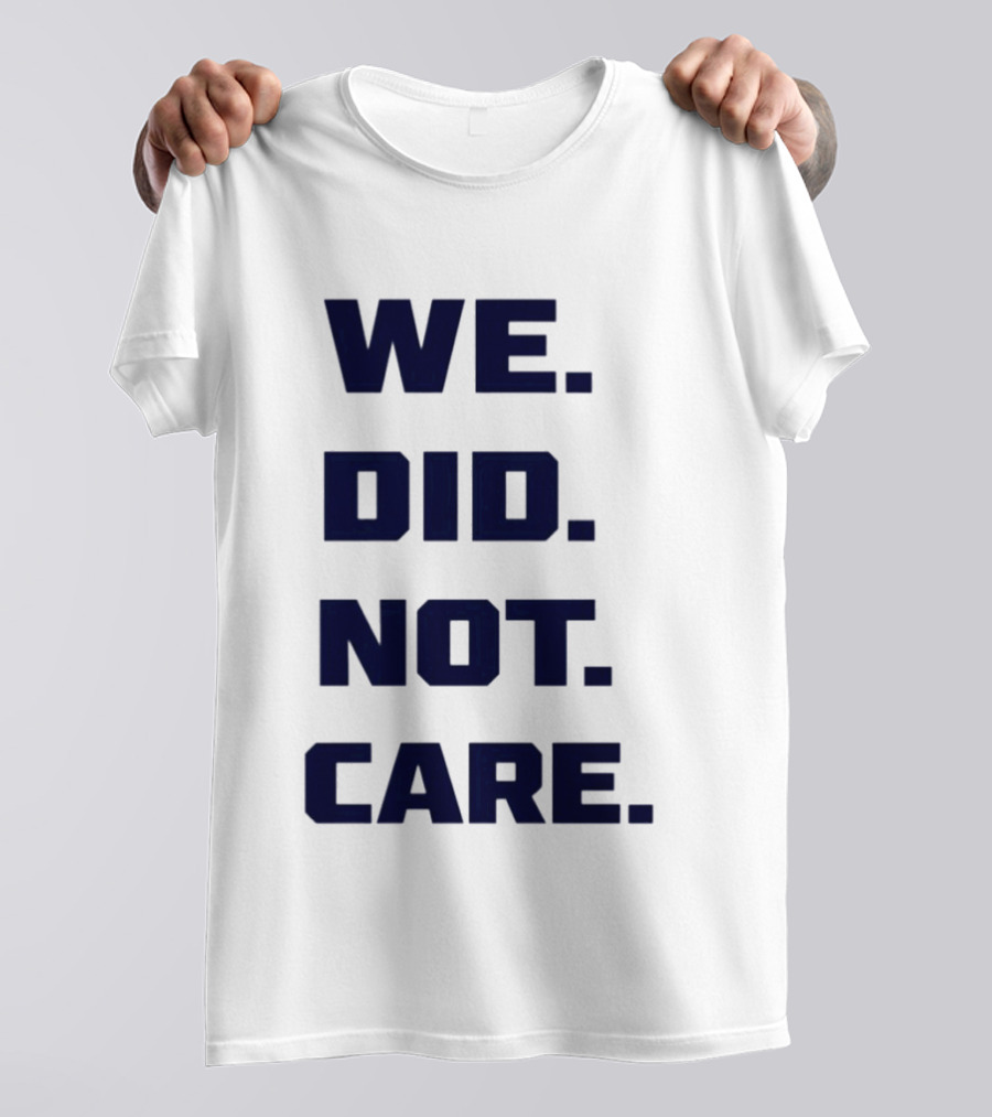 Seattle Seahawks We Did Not Care Football Fan T-Shirt