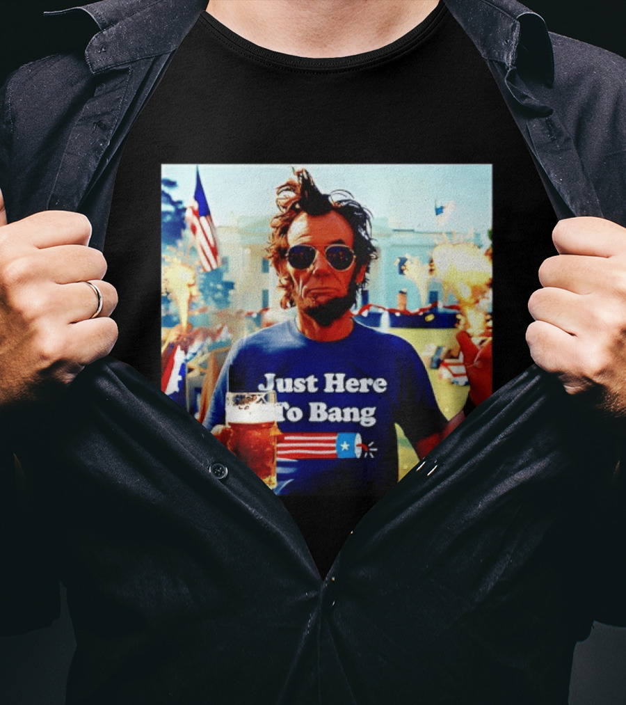 Just Here To Bang 4th Of July Celebration With Abraham Lincoln Beer Fireworks USA Flag T-Shirt