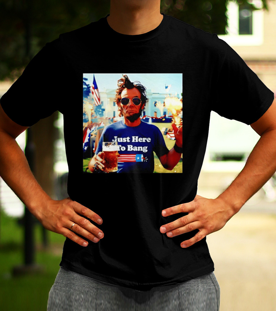 Just Here To Bang 4th Of July Celebration With Abraham Lincoln Beer Fireworks USA Flag T-Shirt