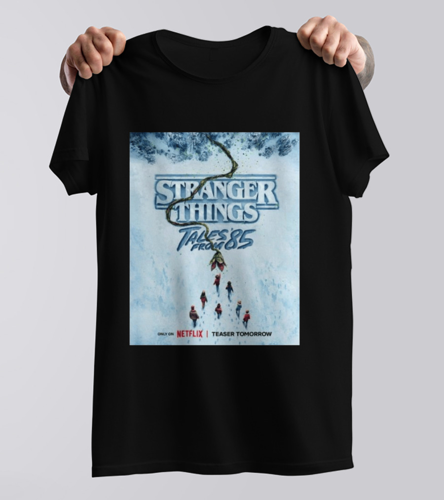 Stranger Things Tales From 85 Teaser Tomorrow Only On Netflix T-Shirt