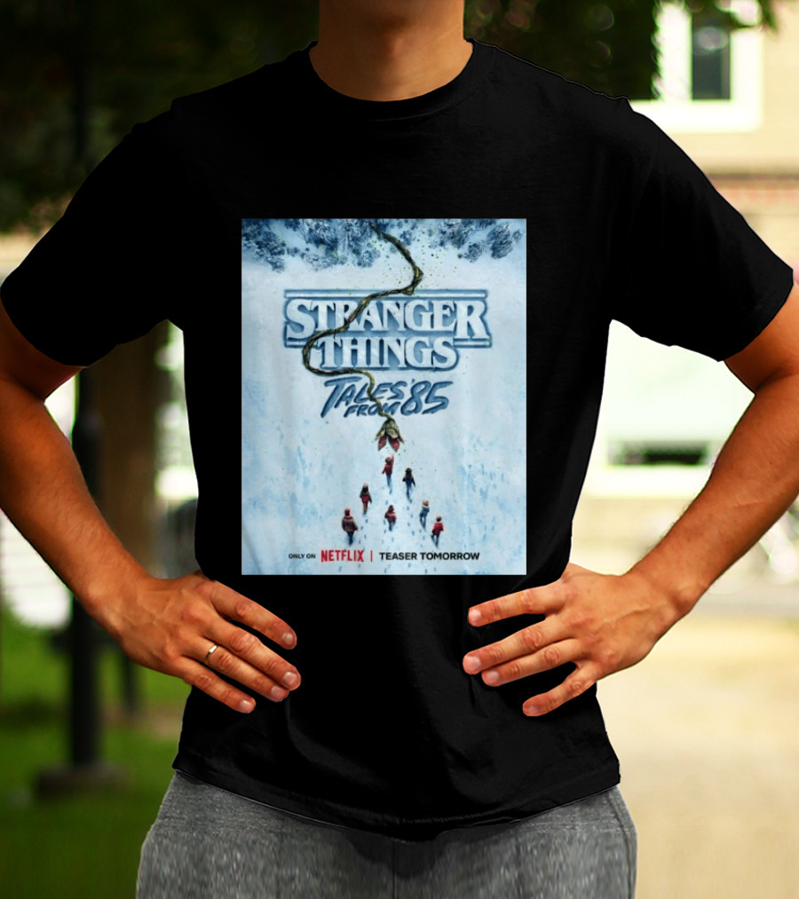 Stranger Things Tales From 85 Teaser Tomorrow Only On Netflix T-Shirt
