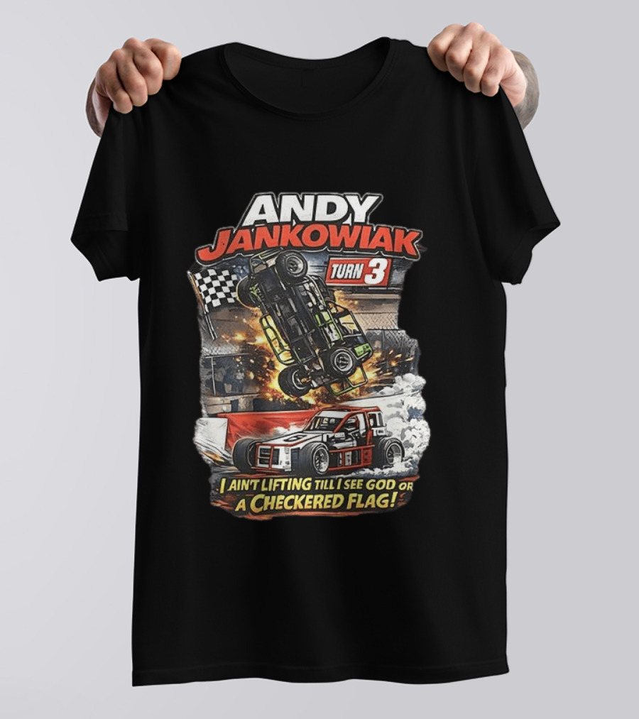 Andy Jankowiak Turn 3 Racing I Ain't Lifting Till I See God Or A Checkered Flag T-Shirt