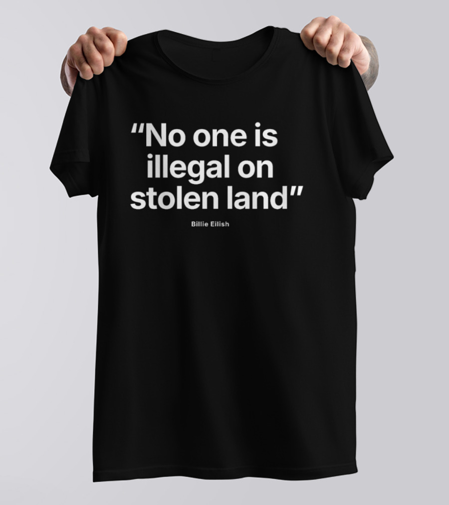 No One Is Illegal On Stolen Land Billie Eilish T-Shirt