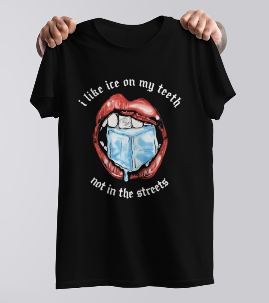 I Like Ice On My Teeth Not In The Streets Red Lips Ice Cube T-Shirt