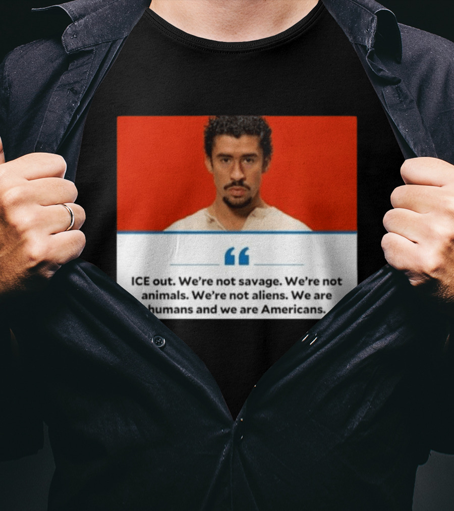 ICE Out We're Not Savage Not Animals Not Aliens We Are Humans And Americans T-Shirt