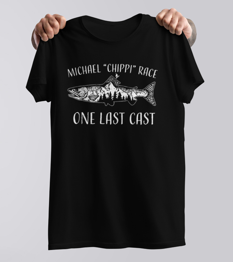 Michael Chippi Race One Last Cast Fishing T-Shirt