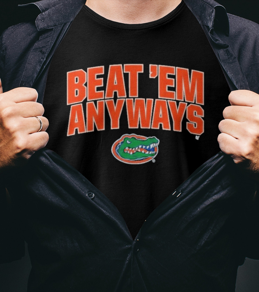 Florida Gators Basketball Beat 'Em Anyways T-Shirt