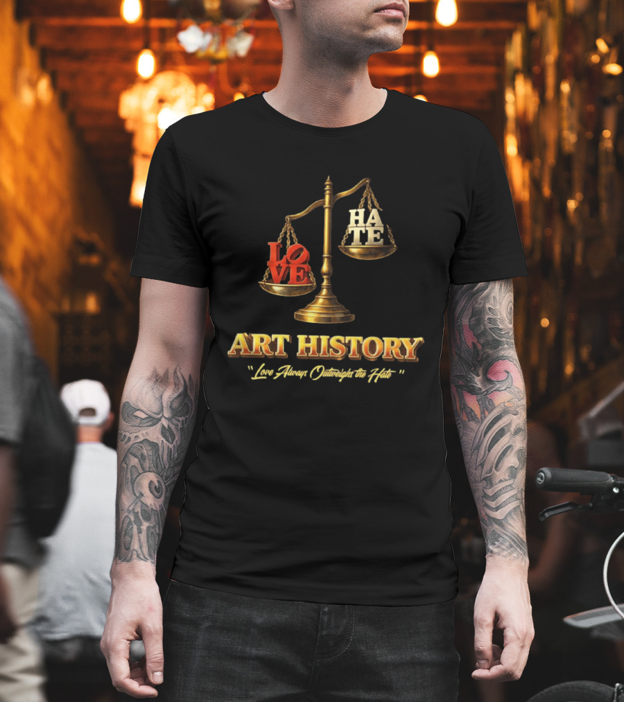 Love Always Outweighs The Hate Balanced Scale Art History T-Shirt