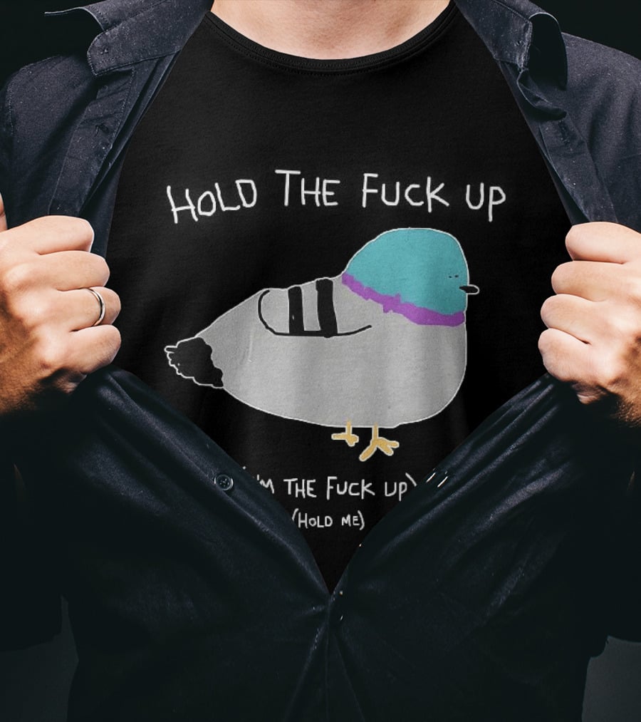 I'm The Fuck Up Hold Me Pigeon Sketch Meme T-Shirt