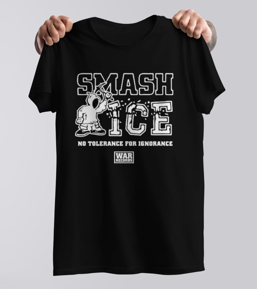 Smash ICE No Tolerance For Ignorance Hooded Figure And Mallet Concept T-Shirt