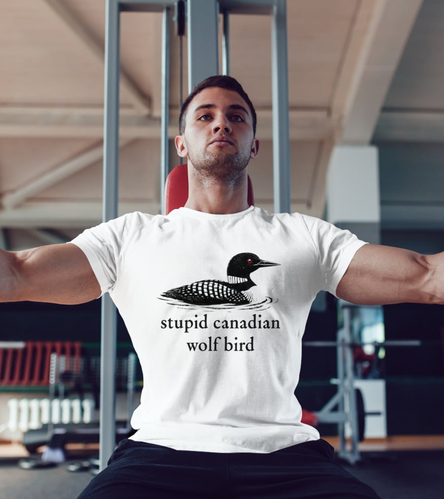 Stupid Canadian Wolf Bird Loon T-Shirt