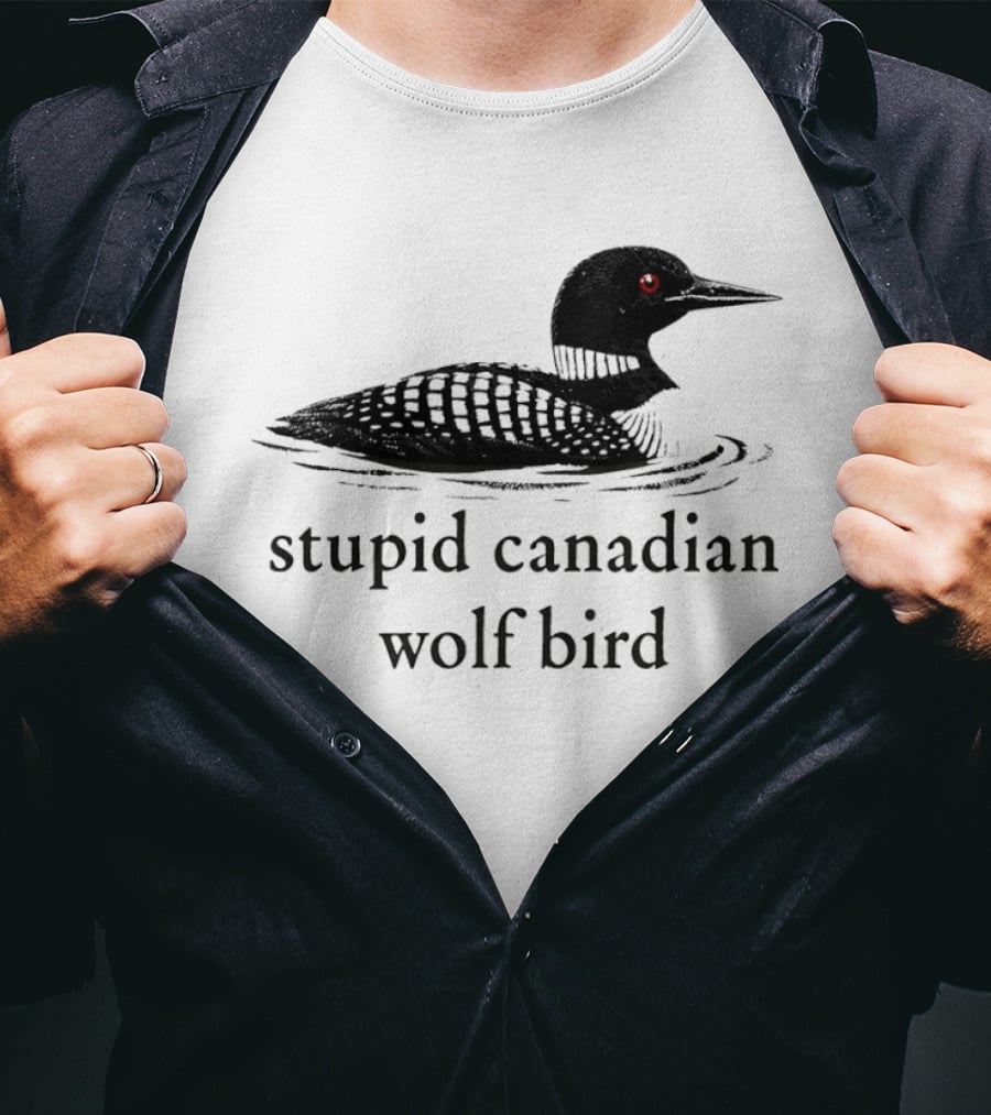 Stupid Canadian Wolf Bird Loon T-Shirt