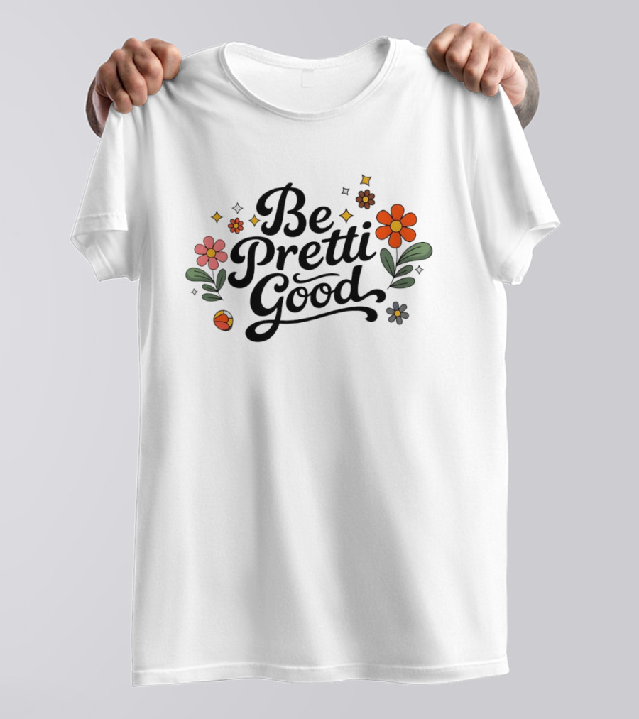 Be Pretti Good Floral Protest T-Shirt
