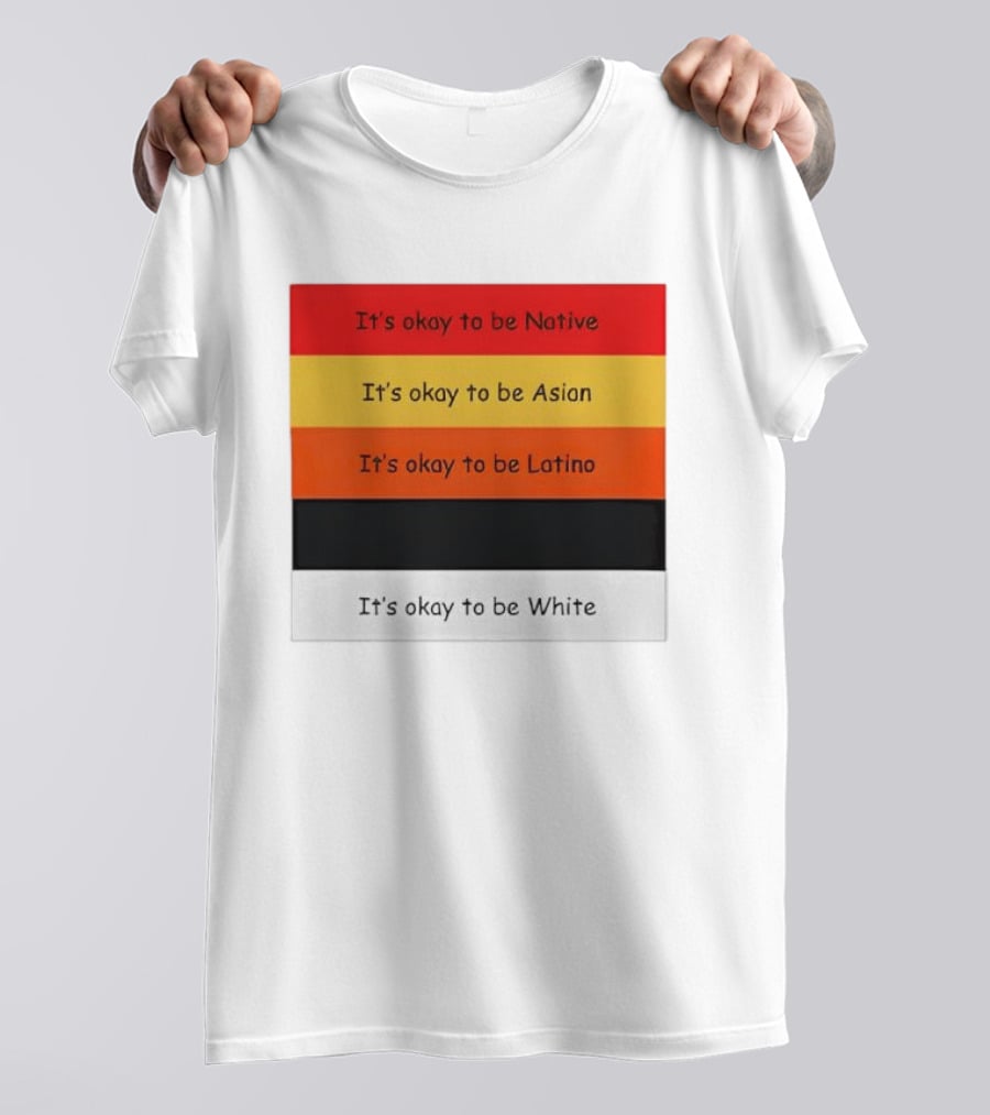 It's Okay To Be Native Asian Latino White T-Shirt