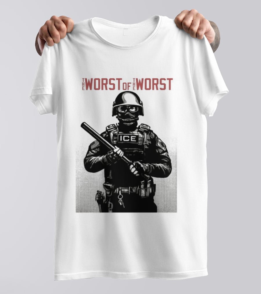 The Worst Of The Worst ICE Tactical Unit Officer T-Shirt