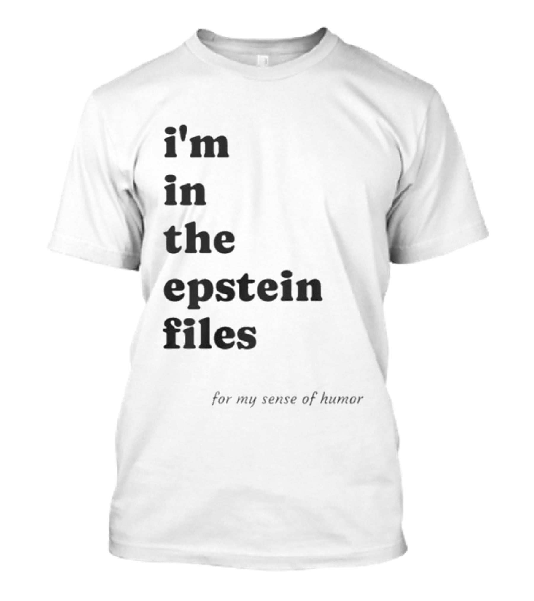 I'm In The Epstein Files For My Sense Of Humor T-Shirt