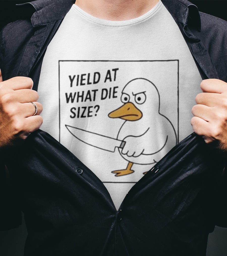 Yield At What Die Size Duck Holding A Knife T-Shirt