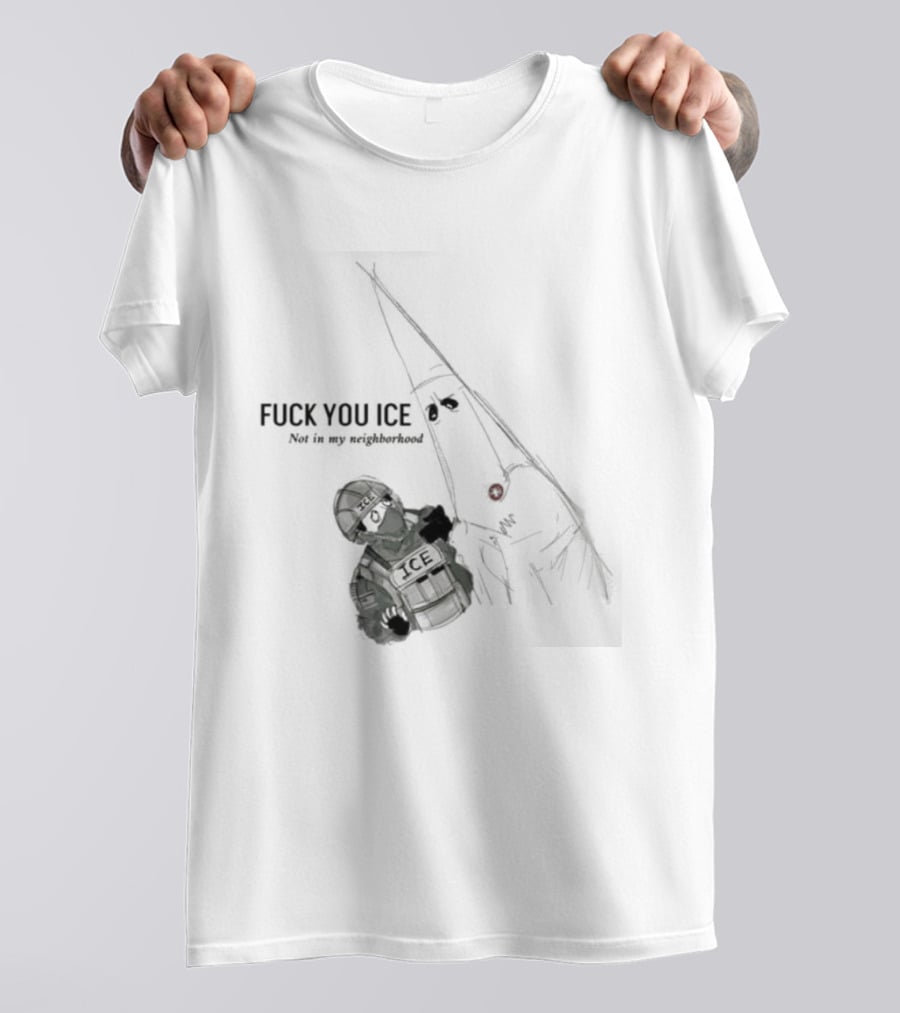 Fuck You Ice Not In My Neighborhood 2026 Protect Personal Freedom And Community Rights T-Shirt